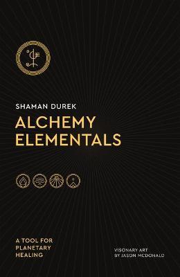 Alchemy Elementals: A Tool for Planetary Healing: Deck and Guidebook - Shaman Durek