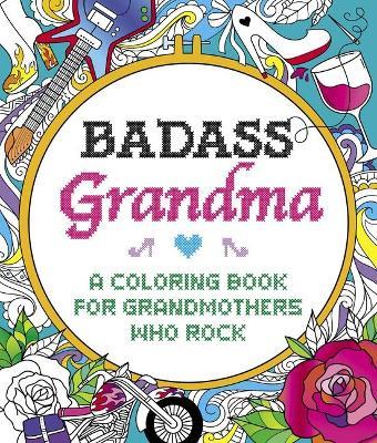Badass Grandma: A Coloring Book for Grandmothers Who Rock - Caitlin Peterson