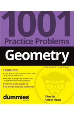 Geometry: 1001 Practice Problems for Dummies (+ Free Online Practice) - Allen Ma