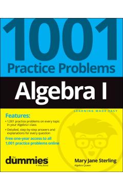 Algebra I: 1001 Practice Problems for Dummies (+ Free Online Practice) - Mary Jane Sterling