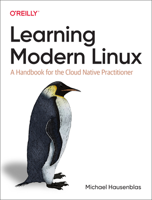 Learning Modern Linux: A Handbook for the Cloud Native Practitioner - Michael Hausenblas