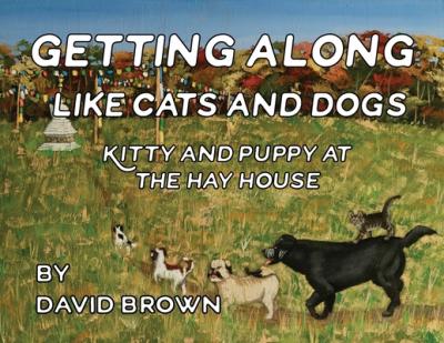 Getting Along Like Cats and Dogs: Kitty and Puppy at the Hay House - David Brown