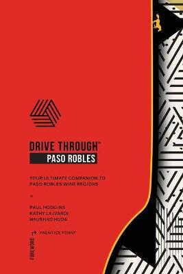 Drive Through Paso Robles: Companion to Paso Robles Wine Regions - Paul Hodgins