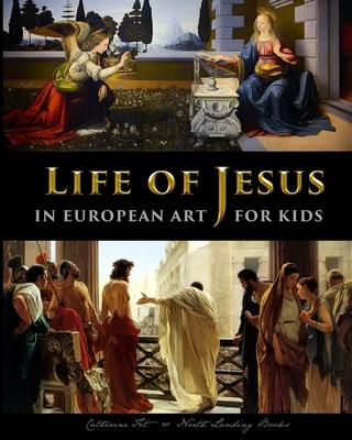 Life of Jesus in European Art - for Kids - Catherine Fet