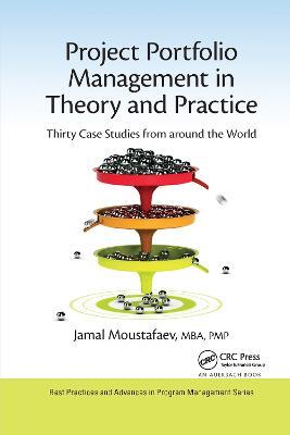 Project Portfolio Management in Theory and Practice: Thirty Case Studies from Around the World - Jamal Moustafaev