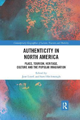 Authenticity in North America: Place, Tourism, Heritage, Culture and the Popular Imagination - Jane Lovell