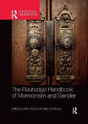 The Routledge Handbook of Mormonism and Gender - Amy Hoyt