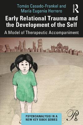 Early Relational Trauma and the Development of the Self: A Model of Therapeutic Accompaniment - Mar�a Eugenia Herrero