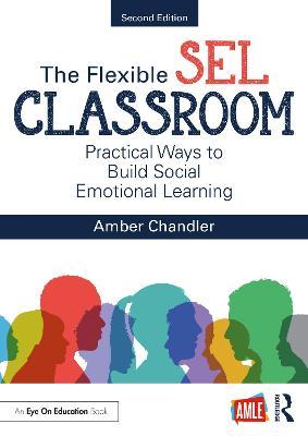 The Flexible Sel Classroom: Practical Ways to Build Social Emotional Learning - Amber Chandler