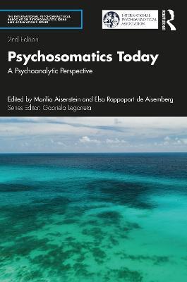 Psychosomatics Today: A Psychoanalytic Perspective - Marilia Aisenstein