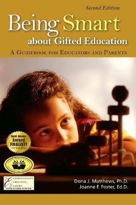 Being Smart about Gifted Education: A Guidebook for Educators and Parents (2nd Edition) - Dona J. Matthews