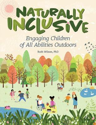 Naturally Inclusive: Engaging Children of All Abilities Outdoors - Ruth Wilson