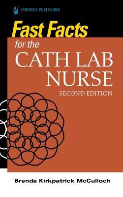 Fast Facts for the Cath Lab Nurse - Brenda Kirkpatrick Mcculloch
