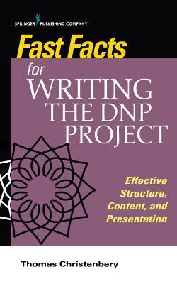 Fast Facts for Writing the Dnp Project: Effective Structure, Content, and Presentation - Thomas L. Christenbery