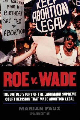 Roe v. Wade: The Untold Story of the Landmark Supreme Court Decision that Made Abortion Legal, Updated Edition - Marian Faux