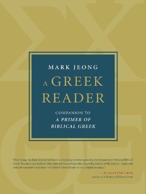 A Greek Reader: Companion to a Primer of Biblical Greek - Mark Jeong