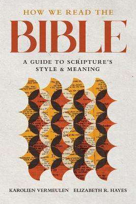 How We Read the Bible: A Guide to Scripture's Style and Meaning - Karolien Vermeulen