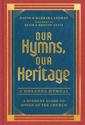 Our Hymns, Our Heritage: A Student Guide to Songs of the Church - David Leeman