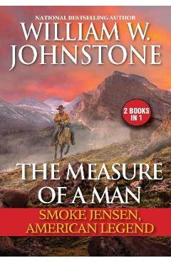 Coperta cărții 'The Measure of a Man: Smoke Jensen, American Legend - William W. Johnstone'