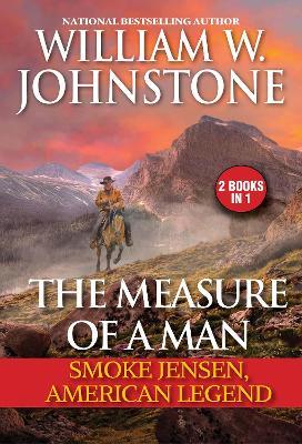 The Measure of a Man: Smoke Jensen, American Legend - William W. Johnstone
