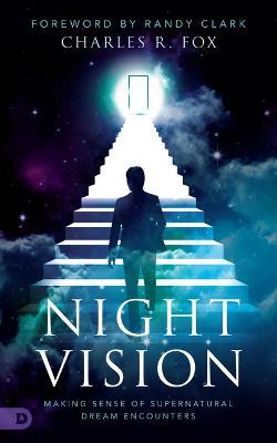 Night Vision: Making Sense of Supernatural Dream Encounters - Charles Fox