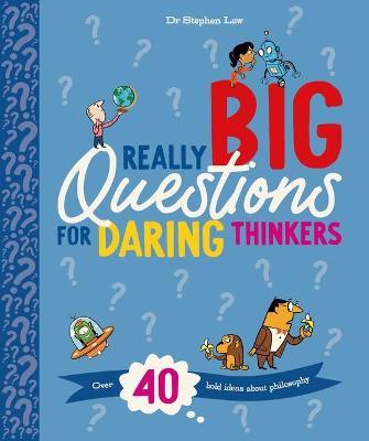 Really Big Questions for Daring Thinkers: Over 40 Bold Ideas about Philosophy - Stephen Law