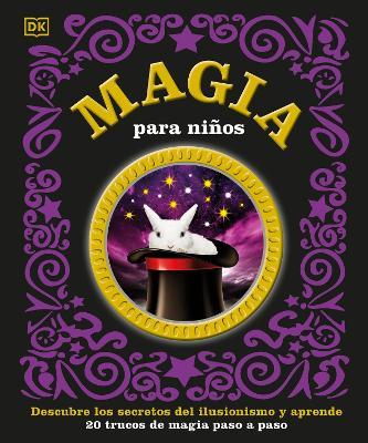 Magia Para Niños (Children's Book of Magic): Descubre Los Secretos del Ilusionismo Y Aprende - Dk
