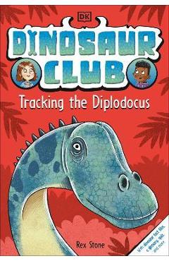 Coperta cărții 'Dinosaur Club: Tracking the Diplodocus - Rex Stone'