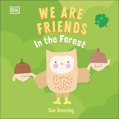 We Are Friends: In the Forest: Friends Can Be Found Everywhere We Look - Dk