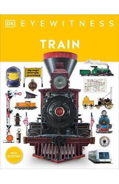 Poza produsului Train: Discover the Story of the Railroads - From the Age of Steam to the High-Speed Trains of Today - Dk