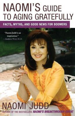 Coperta cărții 'Naomi's Guide to Aging Gratefully: Facts, Myths, and Good News for Boomers - Naomi Judd'