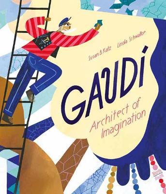 Gaudi - Architect of Imagination - Susan B. Katz