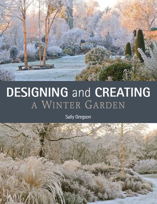 Designing and Creating a Winter Garden - Sally Gregson