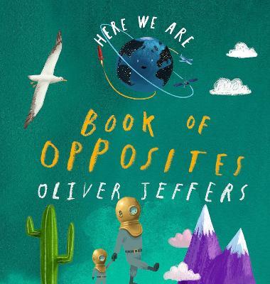 Here We Are: Book of Opposites - Oliver Jeffers