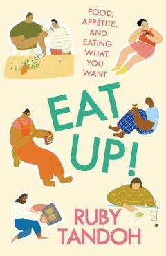 Coperta cărții 'Eat Up!: Food, Appetite and Eating What You Want - Ruby Tandoh'