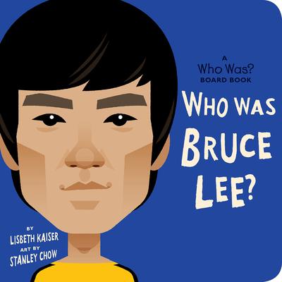 Who Was Bruce Lee?: A Who Was? Board Book - Lisbeth Kaiser