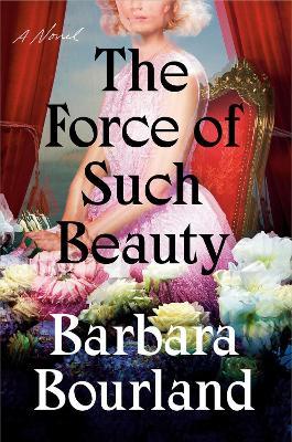 The Force of Such Beauty - Barbara Bourland