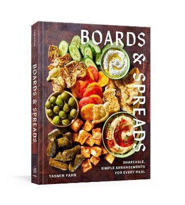 Boards and Spreads: Shareable, Simple Arrangements for Every Meal - Yasmin Fahr