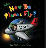 Daddy, How Do Planes Fly? - Chris Ryan Miller