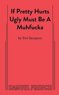 If Pretty Hurts Ugly Must be a Muhfucka - Tori Sampson