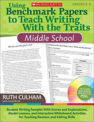 Using Benchmark Papers to Teach Writing with the Traits: Middle School: Grades 6-8 [With CDROM] - Ruth Culham