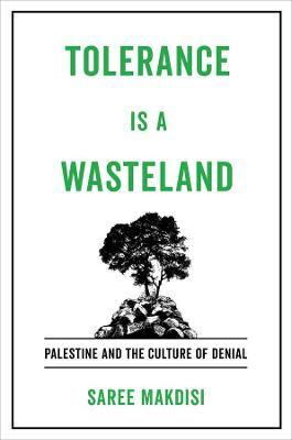 Tolerance Is a Wasteland: Palestine and the Culture of Denial - Saree Makdisi