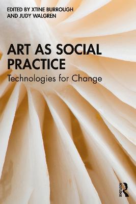 Art as Social Practice: Technologies for Change - Xtine Burrough