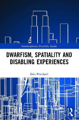 Dwarfism, Spatiality and Disabling Experiences - Erin Pritchard