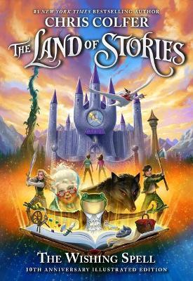 The Land of Stories: The Wishing Spell: 10th Anniversary Illustrated Edition - Chris Colfer
