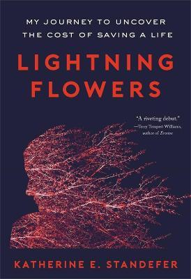 Lightning Flowers: My Journey to Uncover the Cost of Saving a Life - Katherine E. Standefer