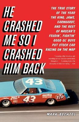 Coperta cărții 'He Crashed Me So I Crashed Him Back: The True Story of the Year the King, Jaws, Earnhardt, and the Rest of NASCAR's'