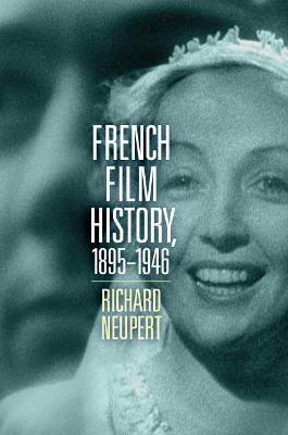 French Film History, 1895-1946: Volume 1 - Richard Neupert