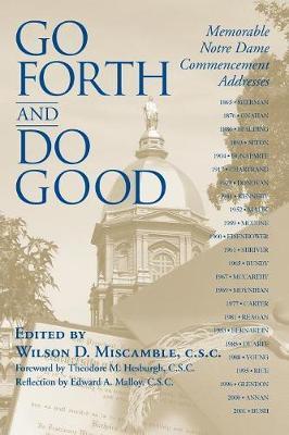 Go Forth and Do Good: Memorable Notre Dame Commencement Addresses - C. S. C. Wilson D. Miscamble