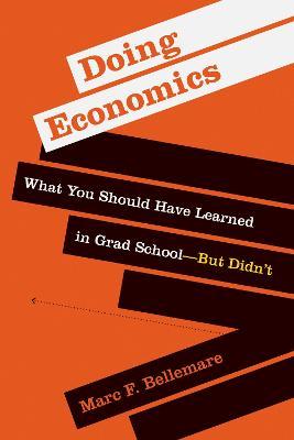Doing Economics: What You Should Have Learned in Grad School--But Didn't - Marc F. Bellemare